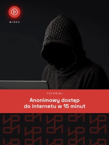 Anonimowy dostęp do internetu w 15 minut - darmowy tutorial