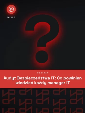 Audyt Bezpieczeństwa IT: Co powinien wiedzieć każdy manager IT